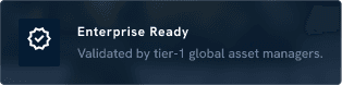 Enterprise Ready — Validated by tier-1 global asset managers